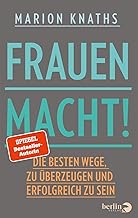 FrauenMACHT!: Die besten Wege, zu überzeugen und e